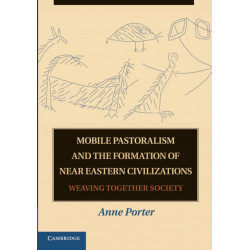 Mobile Pastoralism and the Formation of Near Eastern Civilizations: Weaving Together Society