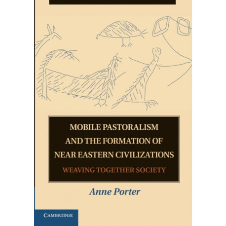 Mobile Pastoralism and the Formation of Near Eastern Civilizations: Weaving Together Society
