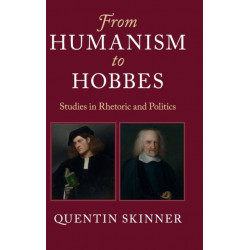 From Humanism to Hobbes: Studies in Rhetoric and Politics