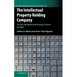 The Intellectual Property Holding Company: Tax Use and Abuse from Victoria's Secret to Apple