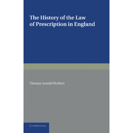 The History of the Law of Prescription in England: Being the Yorke Prize Essay of the University of Cambridge for 1890