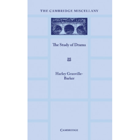 The Study of Drama: A Lecture Given at Cambridge on 2 August 1934, with Notes Subsequently Added