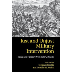Just and Unjust Military Intervention: European Thinkers from Vitoria to Mill