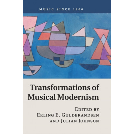 Transformations of Musical Modernism: Music Since 1900