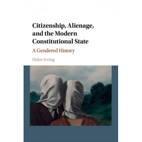Citizenship, Alienage, and the Modern Constitutional State: A Gendered History