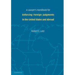 A Lawyer's Handbook for Enforcing Foreign Judgments in the United States and Abroad