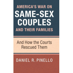 America's War on Same-Sex Couples and their Families: And How the Courts Rescued Them