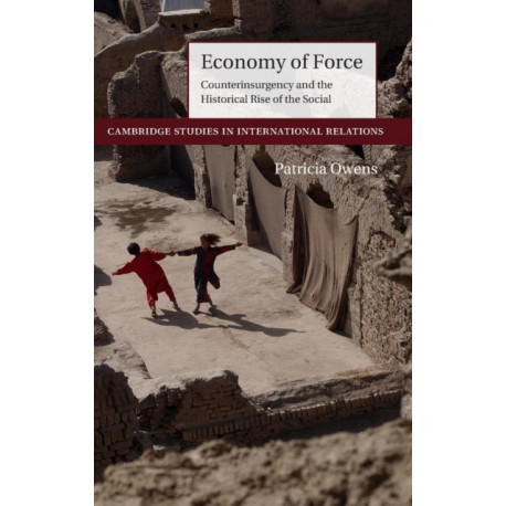 Economy of Force: Counterinsurgency and the Historical Rise of the Social