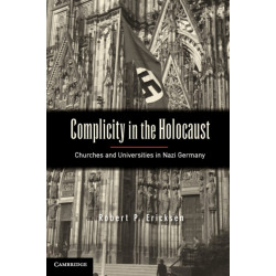 Complicity in the Holocaust: Churches and Universities in Nazi Germany