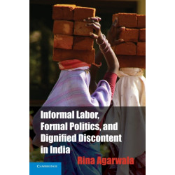 Informal Labor, Formal Politics, and Dignified Discontent in India
