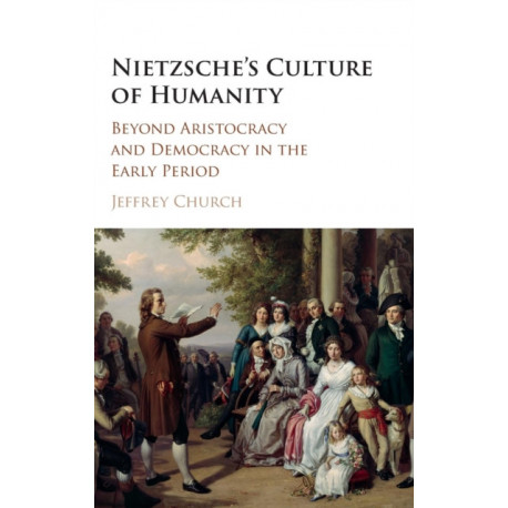 Nietzsche's Culture of Humanity: Beyond Aristocracy and Democracy in the Early Period