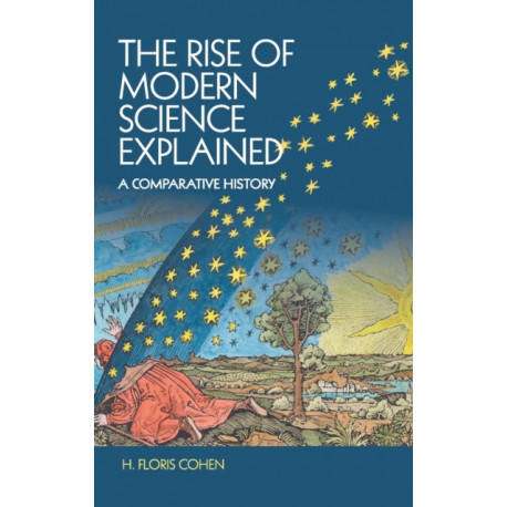 The Rise of Modern Science Explained: A Comparative History