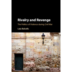 Rivalry and Revenge: The Politics of Violence during Civil War