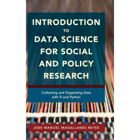 Introduction to Data Science for Social and Policy Research: Collecting and Organizing Data with R and Python