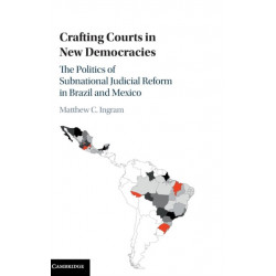 Crafting Courts in New Democracies: The Politics of Subnational Judicial Reform in Brazil and Mexico