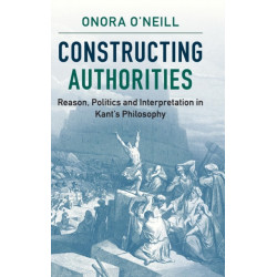 Constructing Authorities: Reason, Politics and Interpretation in Kant's Philosophy