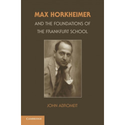 Max Horkheimer and the Foundations of the Frankfurt School