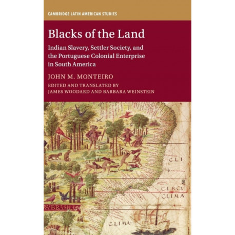 Blacks of the Land: Indian Slavery, Settler Society, and the Portuguese Colonial Enterprise in South America