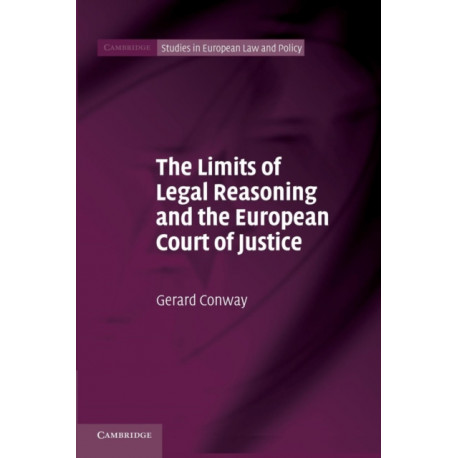 The Limits of Legal Reasoning and the European Court of Justice