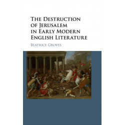 The Destruction of Jerusalem in Early Modern English Literature