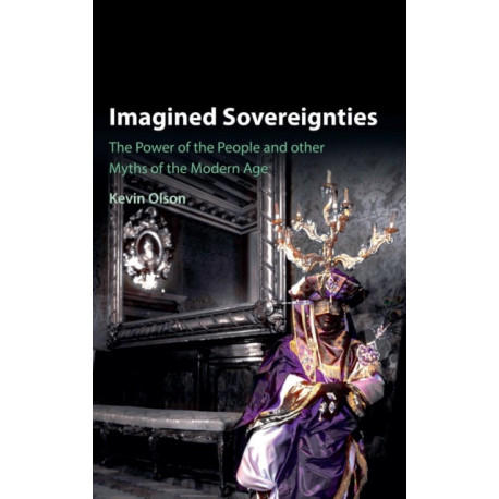 Imagined Sovereignties: The Power of the People and Other Myths of the Modern Age