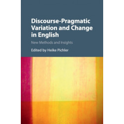 Discourse-Pragmatic Variation and Change in English: New Methods and Insights