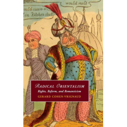 Radical Orientalism: Rights, Reform, and Romanticism