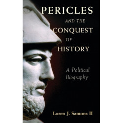 Pericles and the Conquest of History: A Political Biography