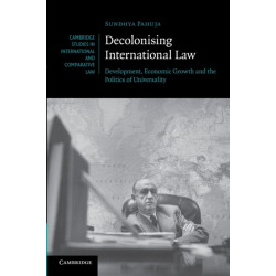 Decolonising International Law: Development, Economic Growth and the Politics of Universality
