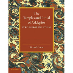 The Temples and Ritual of Asklepios at Epidauros and Athens: Two Lectures Delivered at the Royal Institution of Great Britain