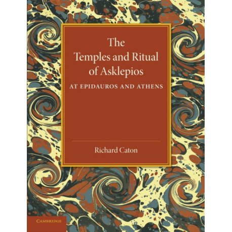 The Temples and Ritual of Asklepios at Epidauros and Athens: Two Lectures Delivered at the Royal Institution of Great Britain