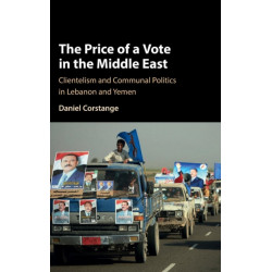 The Price of a Vote in the Middle East: Clientelism and Communal Politics in Lebanon and Yemen