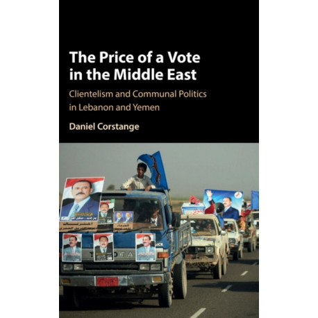 The Price of a Vote in the Middle East: Clientelism and Communal Politics in Lebanon and Yemen