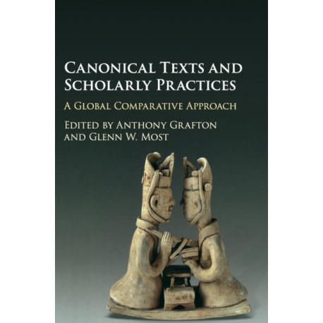 Canonical Texts and Scholarly Practices: A Global Comparative Approach