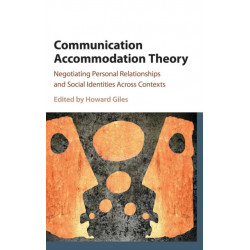 Communication Accommodation Theory: Negotiating Personal Relationships and Social Identities across Contexts