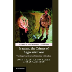 Iraq and the Crimes of Aggressive War: The Legal Cynicism of Criminal Militarism