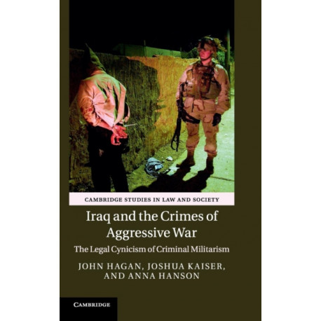Iraq and the Crimes of Aggressive War: The Legal Cynicism of Criminal Militarism