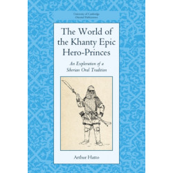 The World of the Khanty Epic Hero-Princes: An Exploration of a Siberian Oral Tradition