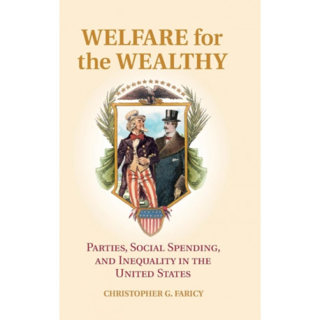 Welfare for the Wealthy: Parties, Social Spending, and Inequality in the United States