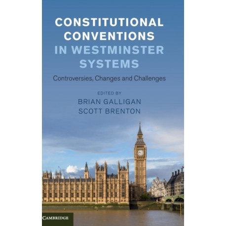 Constitutional Conventions in Westminster Systems: Controversies, Changes and Challenges