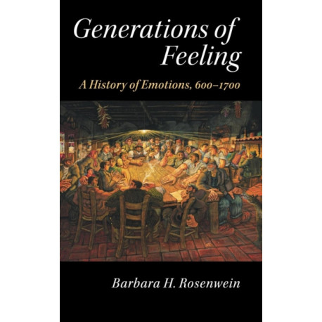 Generations of Feeling: A History of Emotions, 600–1700