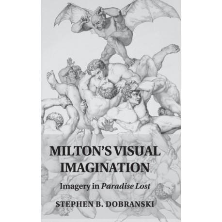 Milton's Visual Imagination: Imagery in Paradise Lost