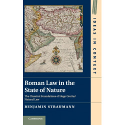 Roman Law in the State of Nature: The Classical Foundations of Hugo Grotius' Natural Law