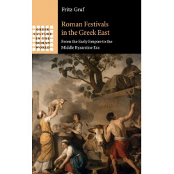 Roman Festivals in the Greek East: From the Early Empire to the Middle Byzantine Era