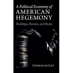 A Political Economy of American Hegemony: Buildups, Booms, and Busts