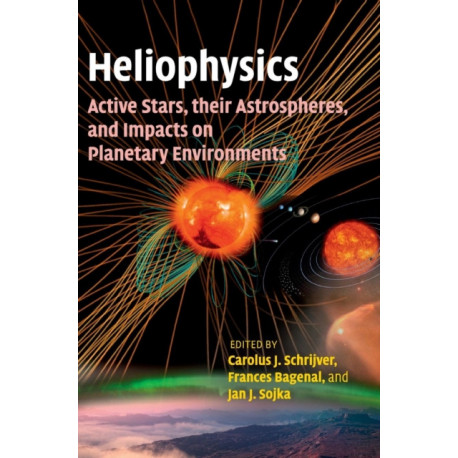 Heliophysics: Active Stars, their Astrospheres, and Impacts on Planetary Environments