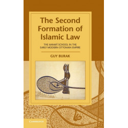 The Second Formation of Islamic Law: The Hanafi School in the Early Modern Ottoman Empire