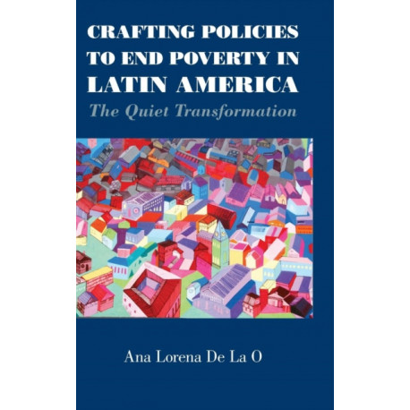 Crafting Policies to End Poverty in Latin America: The Quiet Transformation