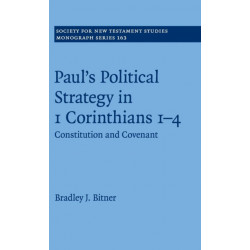 Paul's Political Strategy in 1 Corinthians 1–4: Constitution and Covenant