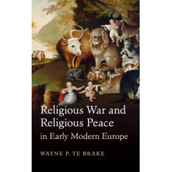 Religious War and Religious Peace in Early Modern Europe